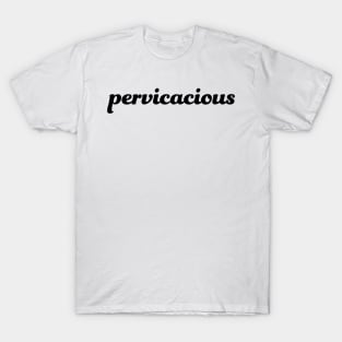 pervicacious T-Shirt